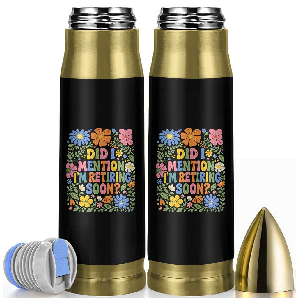 Did I Mention I'm Retiring Soon Bullet Tumbler Funny Retirement Retro Boho Flower