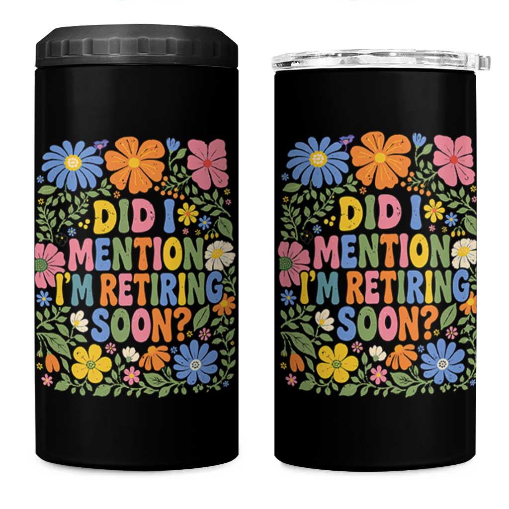 Did I Mention I'm Retiring Soon 4 in 1 Can Cooler Tumbler Funny Retirement Retro Boho Flower