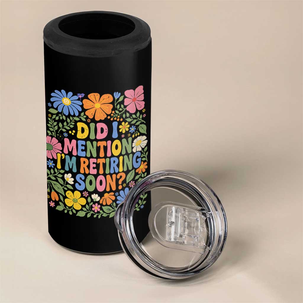 Did I Mention I'm Retiring Soon 4 in 1 Can Cooler Tumbler Funny Retirement Retro Boho Flower