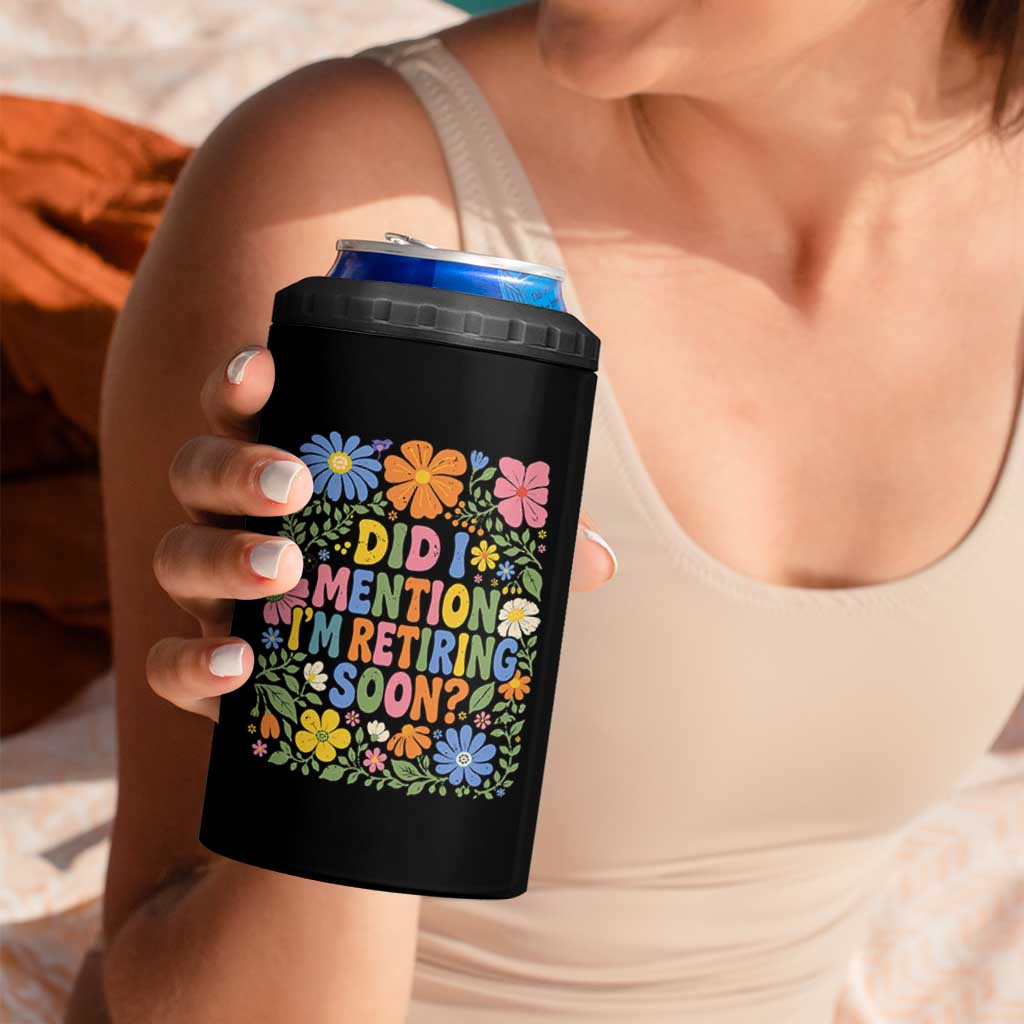 Did I Mention I'm Retiring Soon 4 in 1 Can Cooler Tumbler Funny Retirement Retro Boho Flower