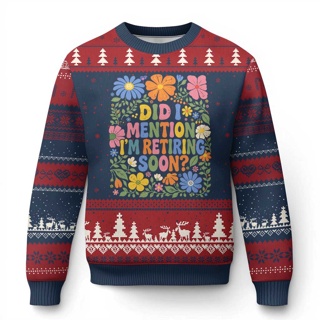 Did I Mention I'm Retiring Soon Ugly Christmas Sweater Funny Retirement Retro Boho Flower