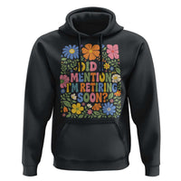 Did I Mention I'm Retiring Soon Hoodie Funny Retirement Retro Boho Flower