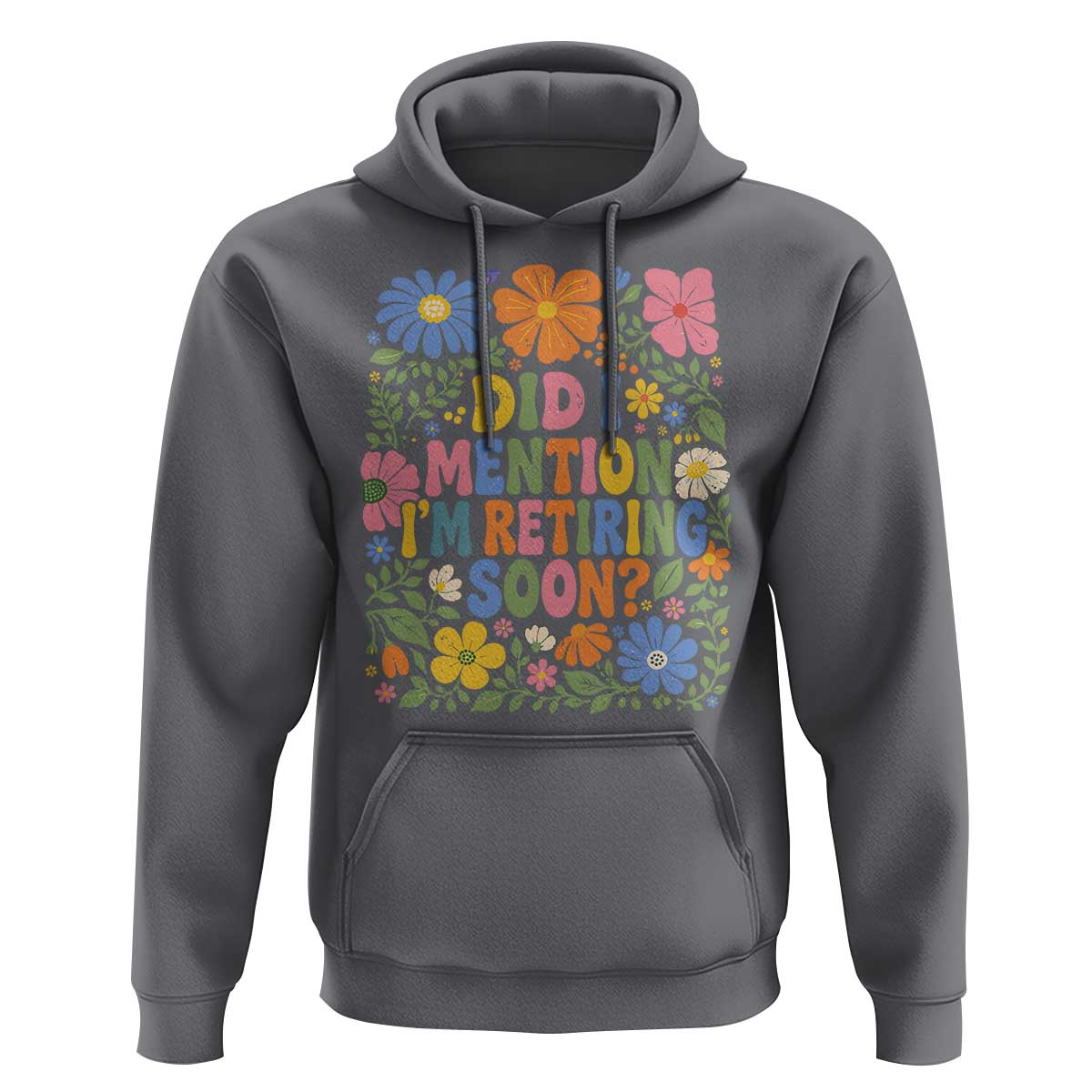 Did I Mention I'm Retiring Soon Hoodie Funny Retirement Retro Boho Flower