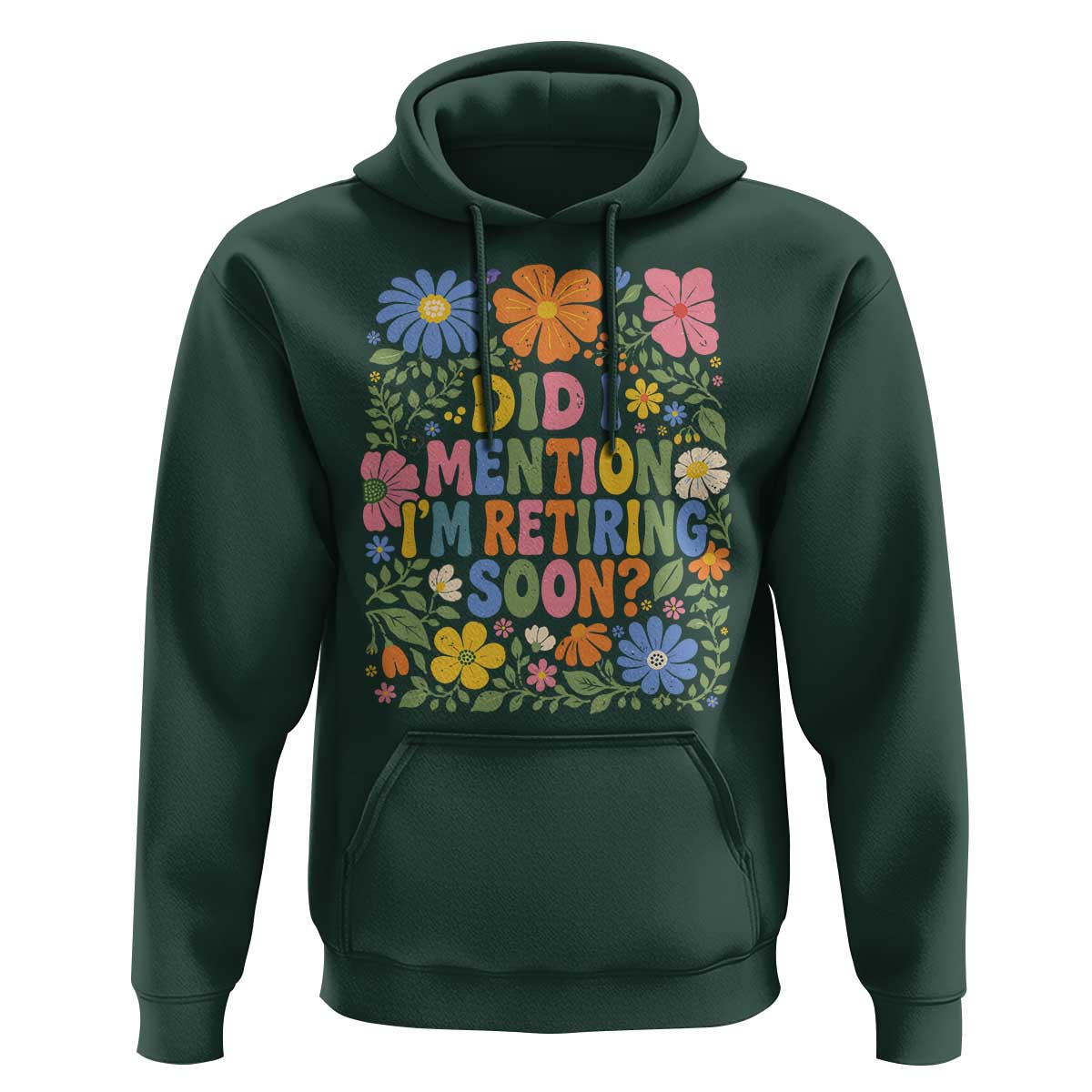 Did I Mention I'm Retiring Soon Hoodie Funny Retirement Retro Boho Flower