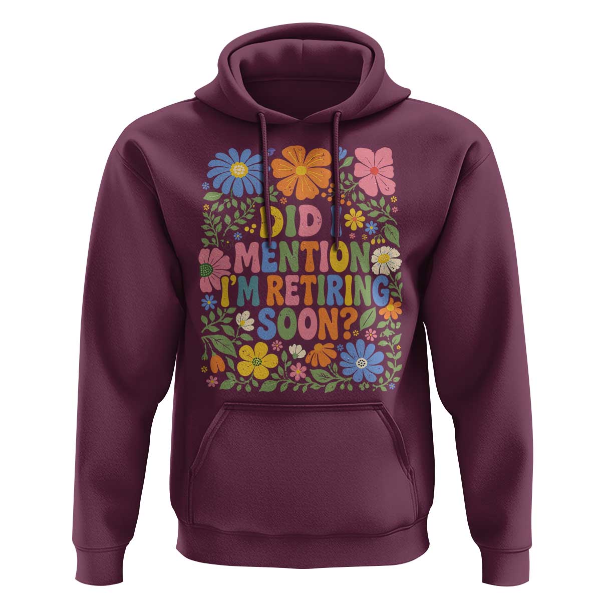 Did I Mention I'm Retiring Soon Hoodie Funny Retirement Retro Boho Flower