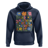 Did I Mention I'm Retiring Soon Hoodie Funny Retirement Retro Boho Flower