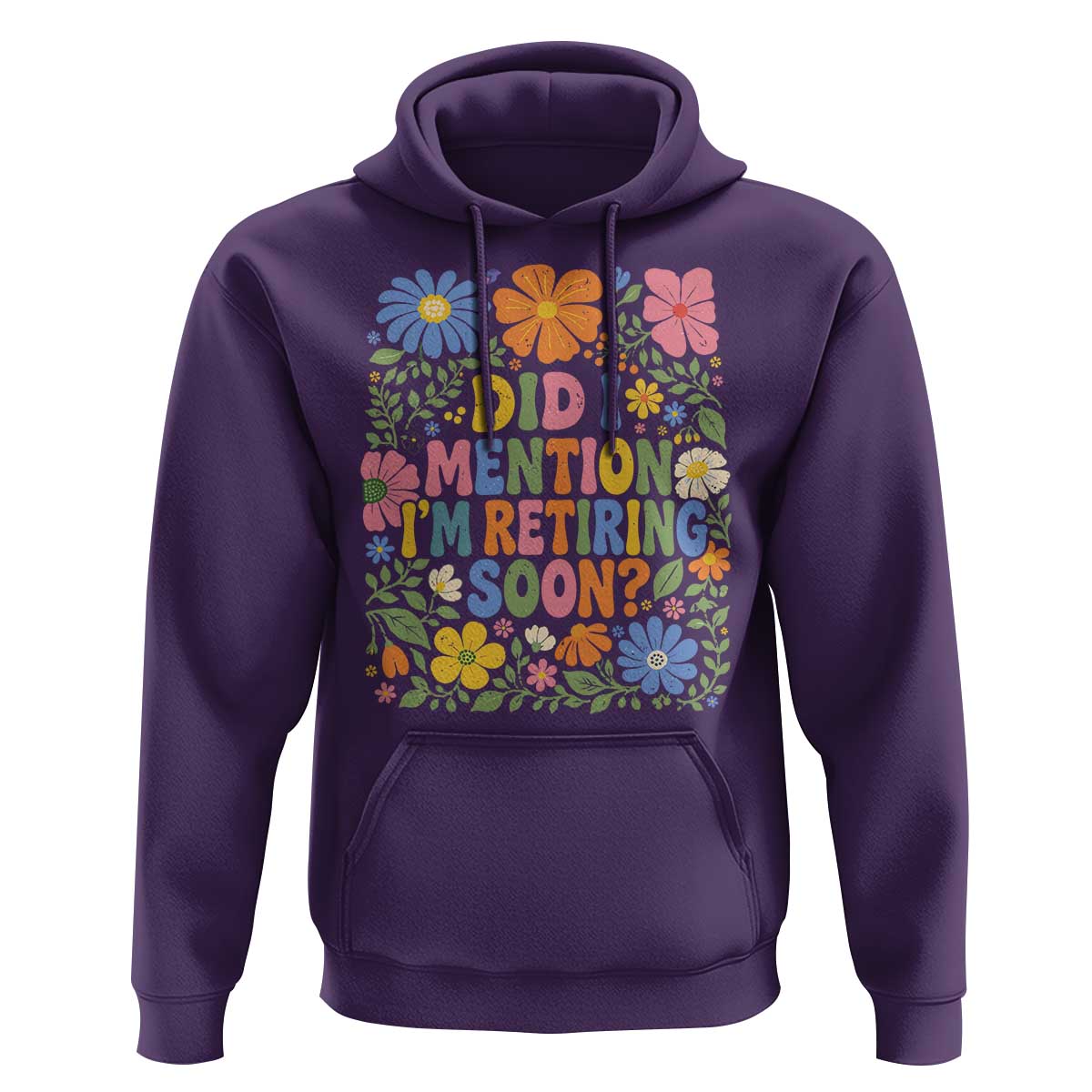 Did I Mention I'm Retiring Soon Hoodie Funny Retirement Retro Boho Flower