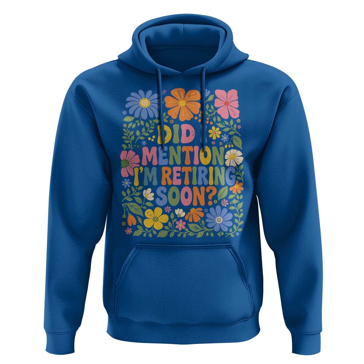 Did I Mention I'm Retiring Soon Hoodie Funny Retirement Retro Boho Flower