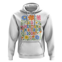 Did I Mention I'm Retiring Soon Hoodie Funny Retirement Retro Boho Flower