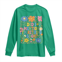 Did I Mention I'm Retiring Soon Long Sleeve Shirt Funny Retirement Retro Boho Flower