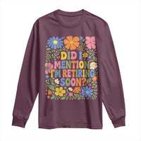 Did I Mention I'm Retiring Soon Long Sleeve Shirt Funny Retirement Retro Boho Flower