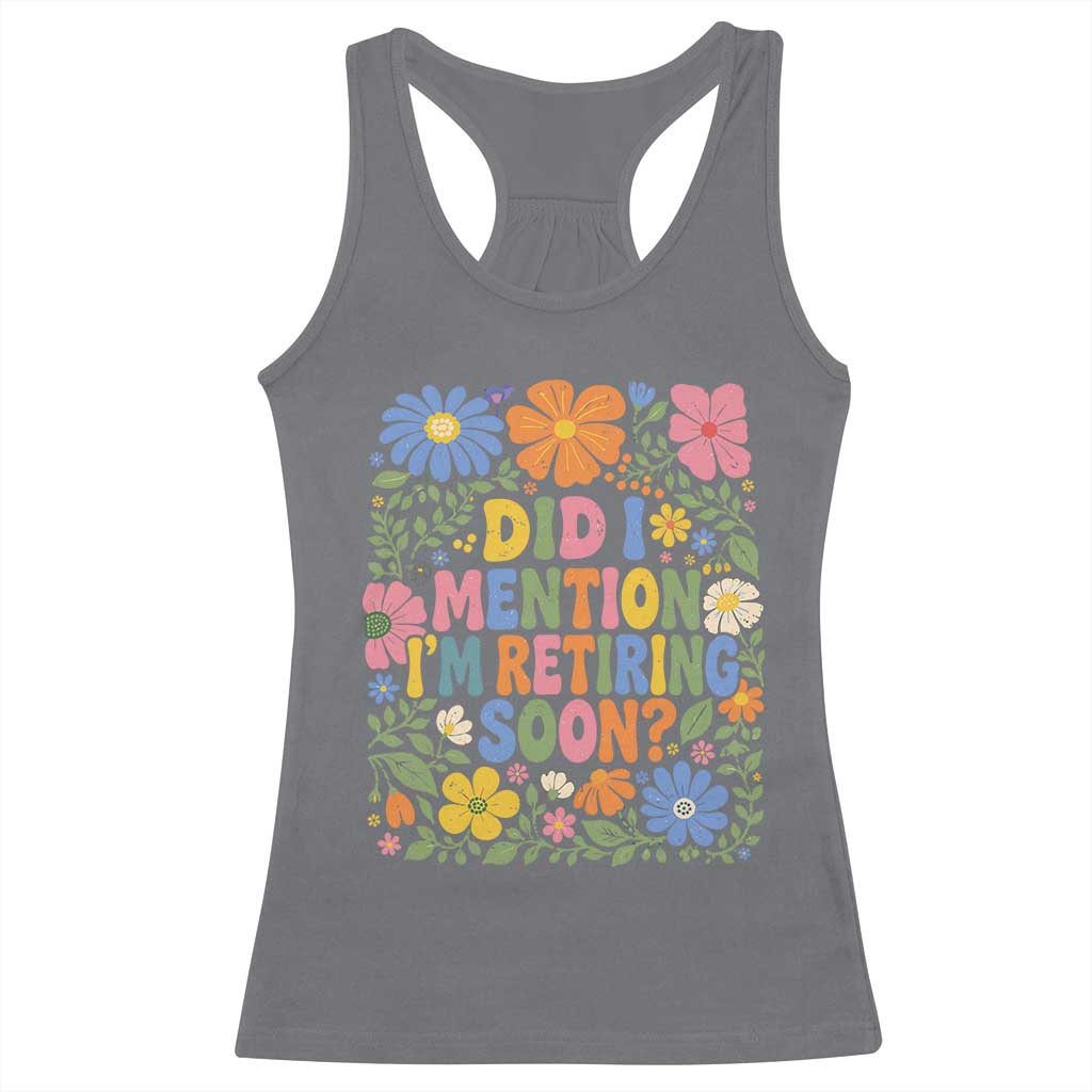 Did I Mention I'm Retiring Soon Racerback Tank Top Funny Retirement Retro Boho Flower