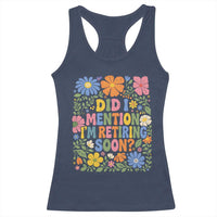 Did I Mention I'm Retiring Soon Racerback Tank Top Funny Retirement Retro Boho Flower