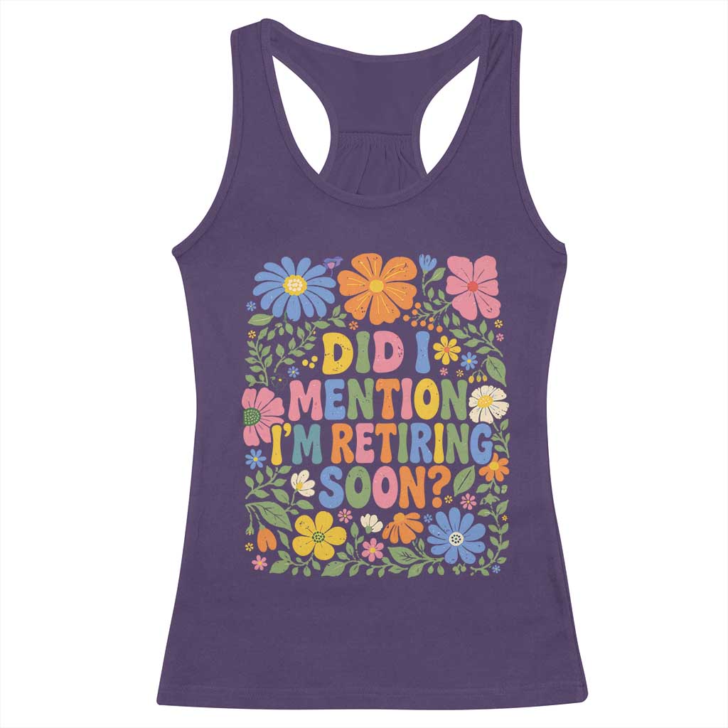 Did I Mention I'm Retiring Soon Racerback Tank Top Funny Retirement Retro Boho Flower