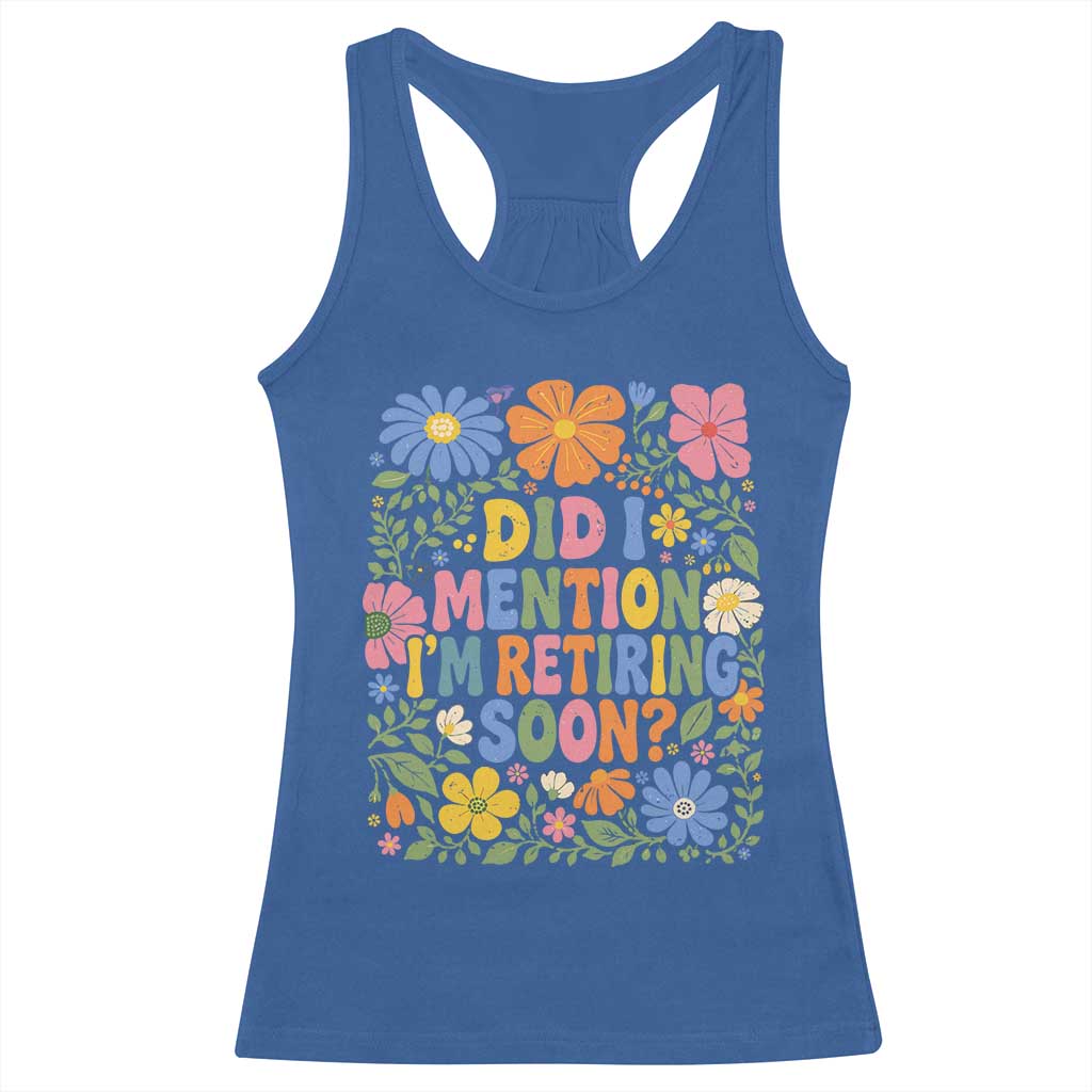 Did I Mention I'm Retiring Soon Racerback Tank Top Funny Retirement Retro Boho Flower