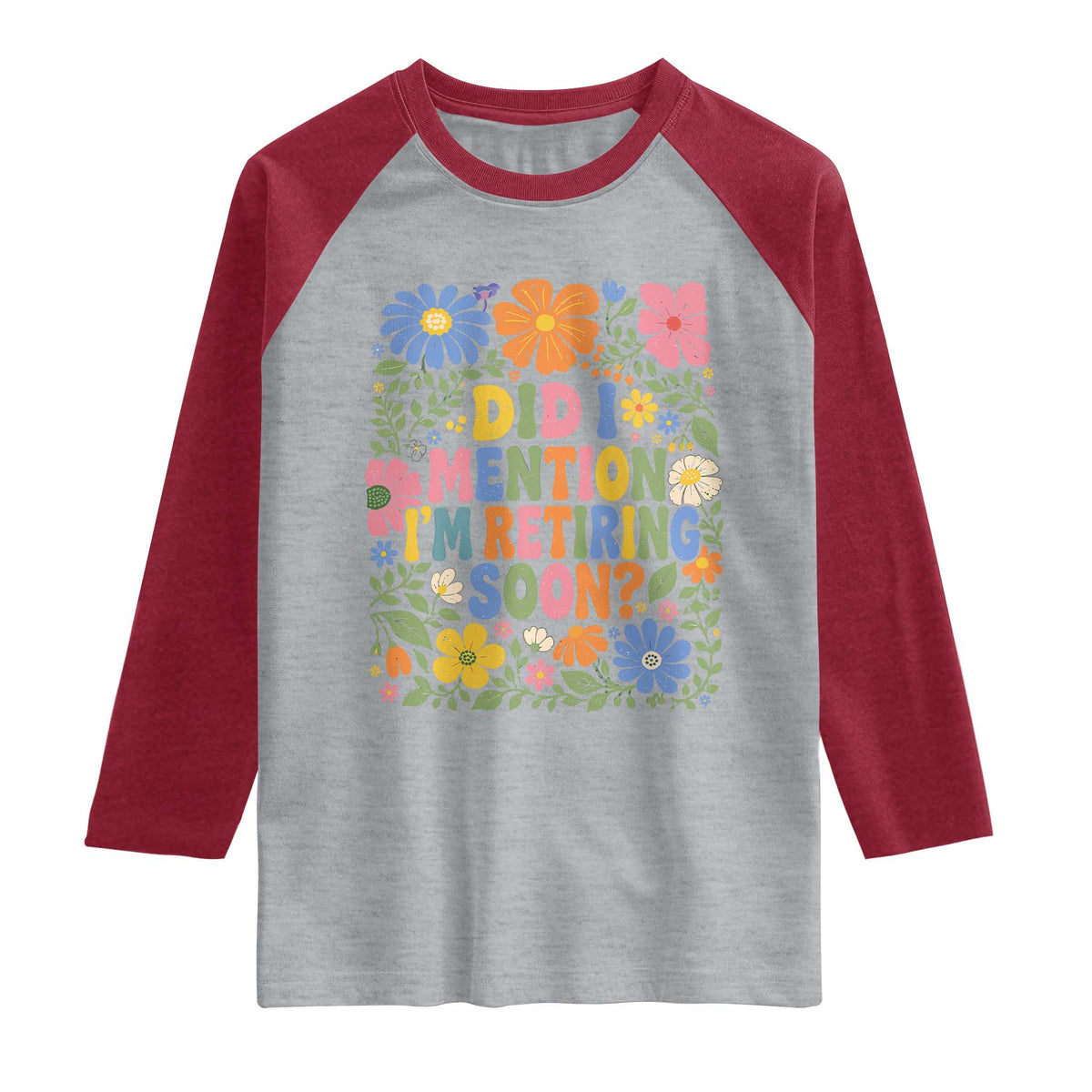 Did I Mention I'm Retiring Soon Raglan Shirt Funny Retirement Retro Boho Flower