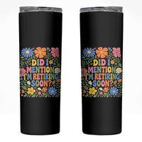 Did I Mention I'm Retiring Soon Skinny Tumbler Funny Retirement Retro Boho Flower