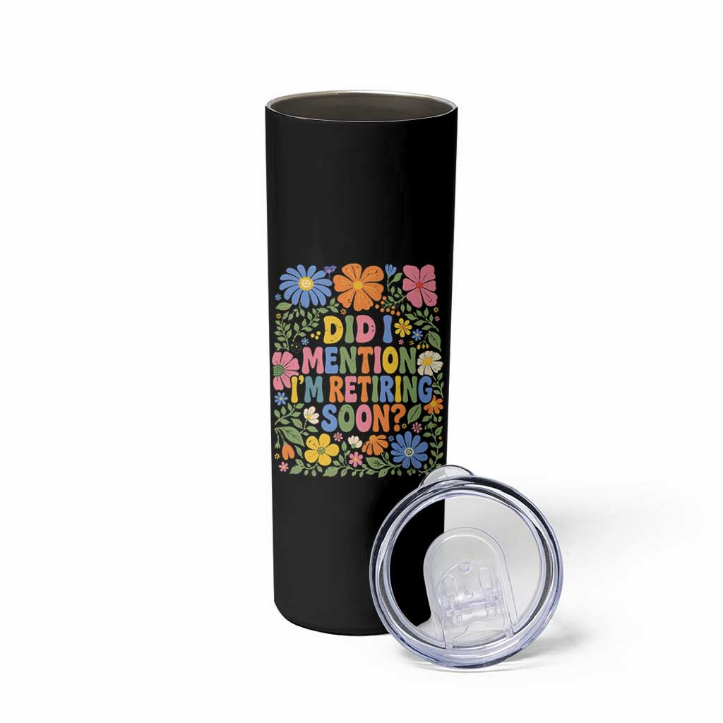 Did I Mention I'm Retiring Soon Skinny Tumbler Funny Retirement Retro Boho Flower