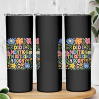 Did I Mention I'm Retiring Soon Skinny Tumbler Funny Retirement Retro Boho Flower