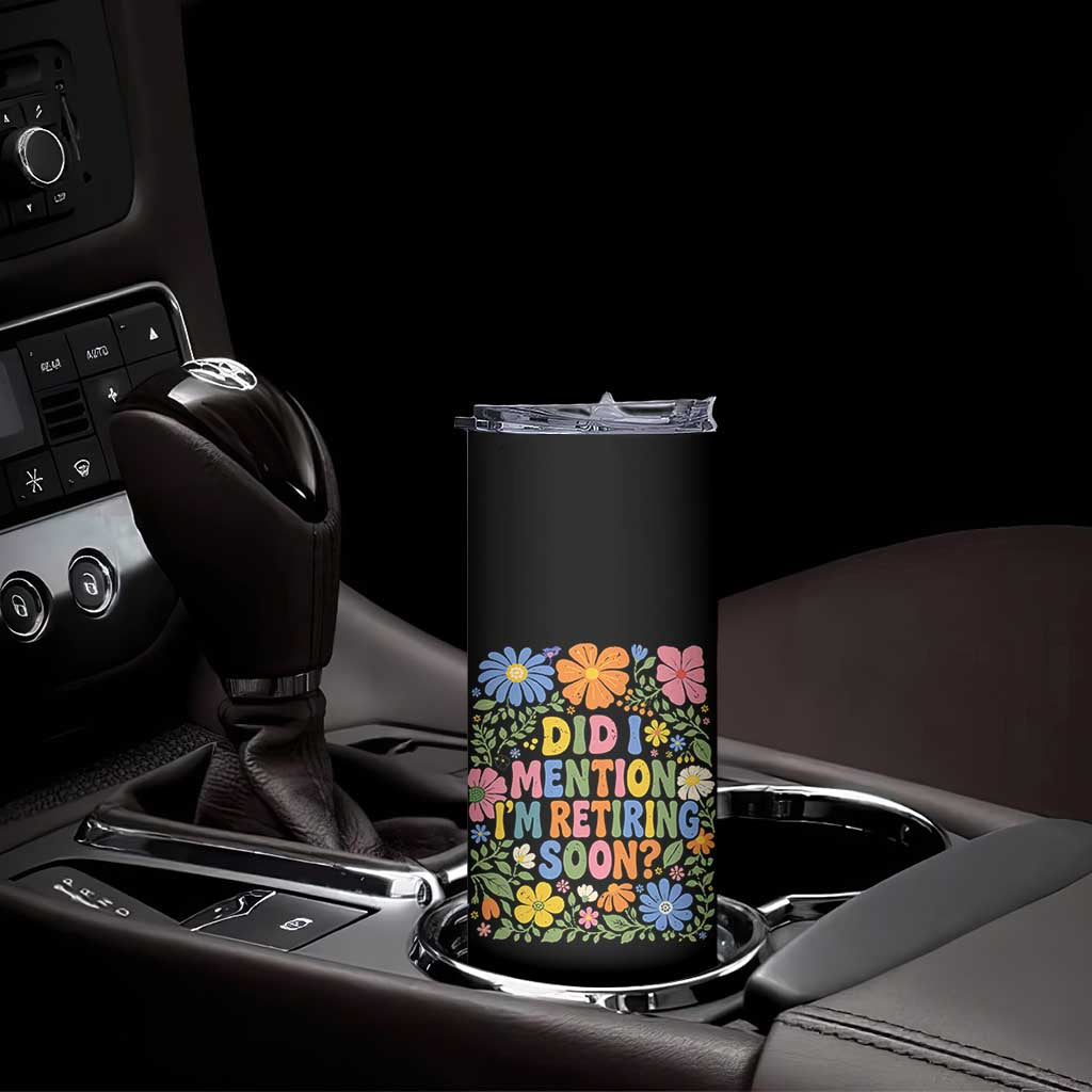 Did I Mention I'm Retiring Soon Skinny Tumbler Funny Retirement Retro Boho Flower