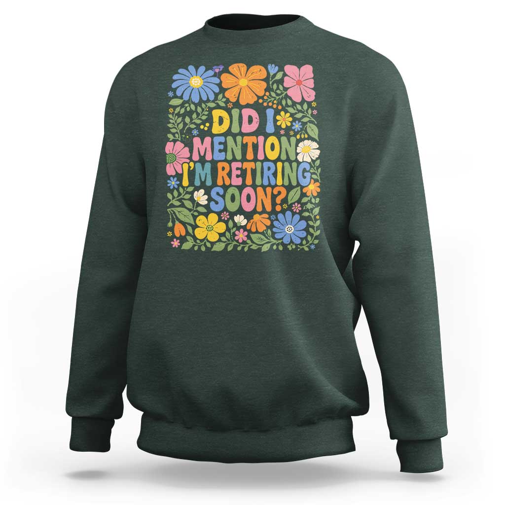 Did I Mention I'm Retiring Soon Sweatshirt Funny Retirement Retro Boho Flower