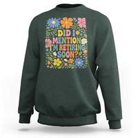 Did I Mention I'm Retiring Soon Sweatshirt Funny Retirement Retro Boho Flower
