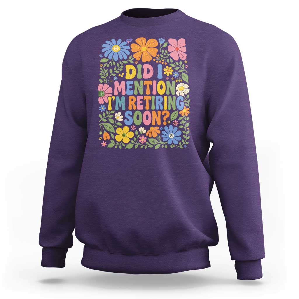 Did I Mention I'm Retiring Soon Sweatshirt Funny Retirement Retro Boho Flower