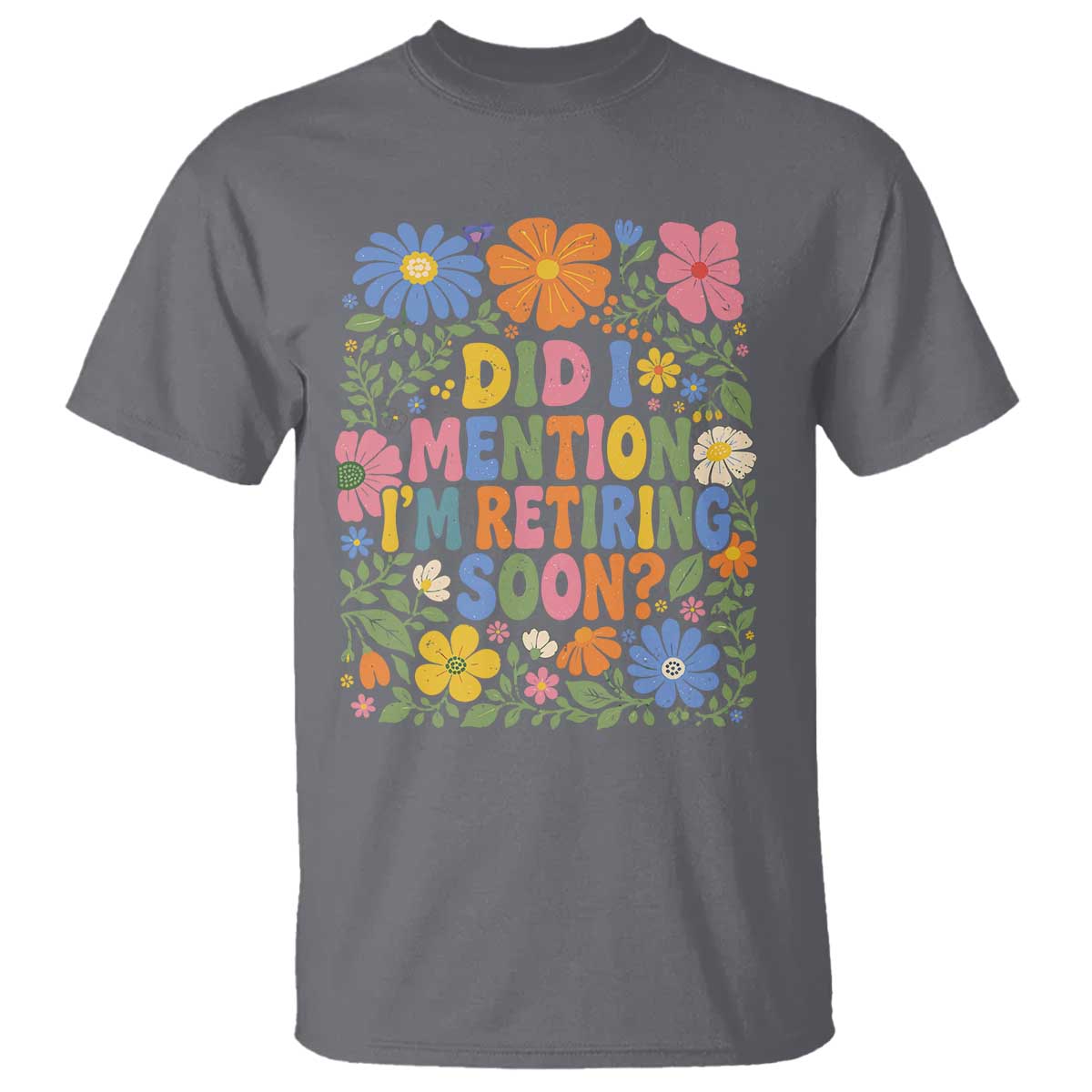 Did I Mention I'm Retiring Soon T Shirt Funny Retirement Retro Boho Flower