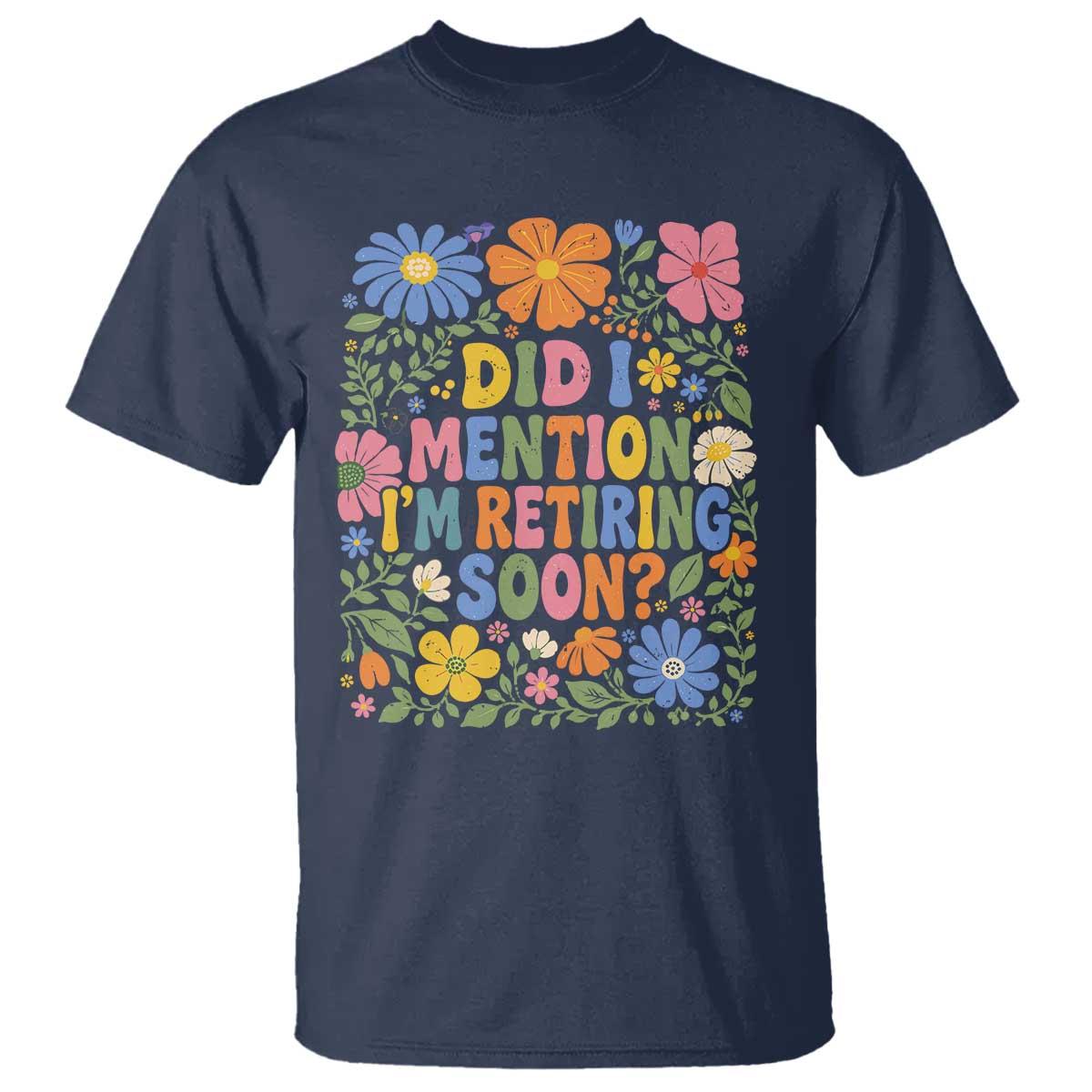 Did I Mention I'm Retiring Soon T Shirt Funny Retirement Retro Boho Flower