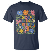 Did I Mention I'm Retiring Soon T Shirt Funny Retirement Retro Boho Flower