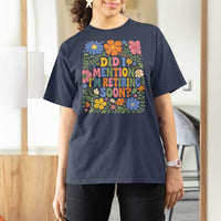 Did I Mention I'm Retiring Soon T Shirt For Women Funny Retirement Retro Boho Flower