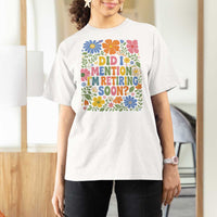 Did I Mention I'm Retiring Soon T Shirt For Women Funny Retirement Retro Boho Flower