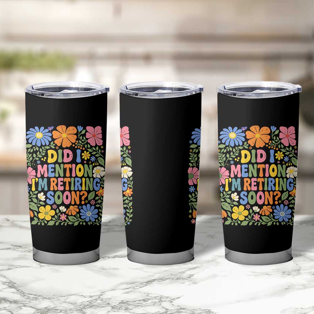 Did I Mention I'm Retiring Soon Tumbler Cup Funny Retirement Retro Boho Flower