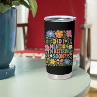 Did I Mention I'm Retiring Soon Tumbler Cup Funny Retirement Retro Boho Flower
