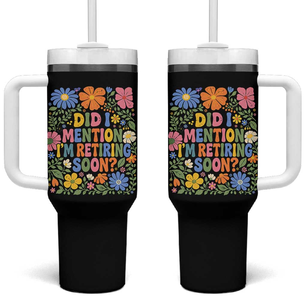 Did I Mention I'm Retiring Soon Tumbler With Handle Funny Retirement Retro Boho Flower