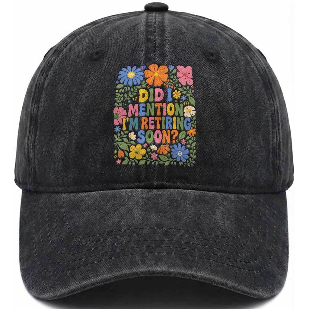 Did I Mention I'm Retiring Soon Washed Cotton Baseball Cap Funny Retirement Retro Boho Flower