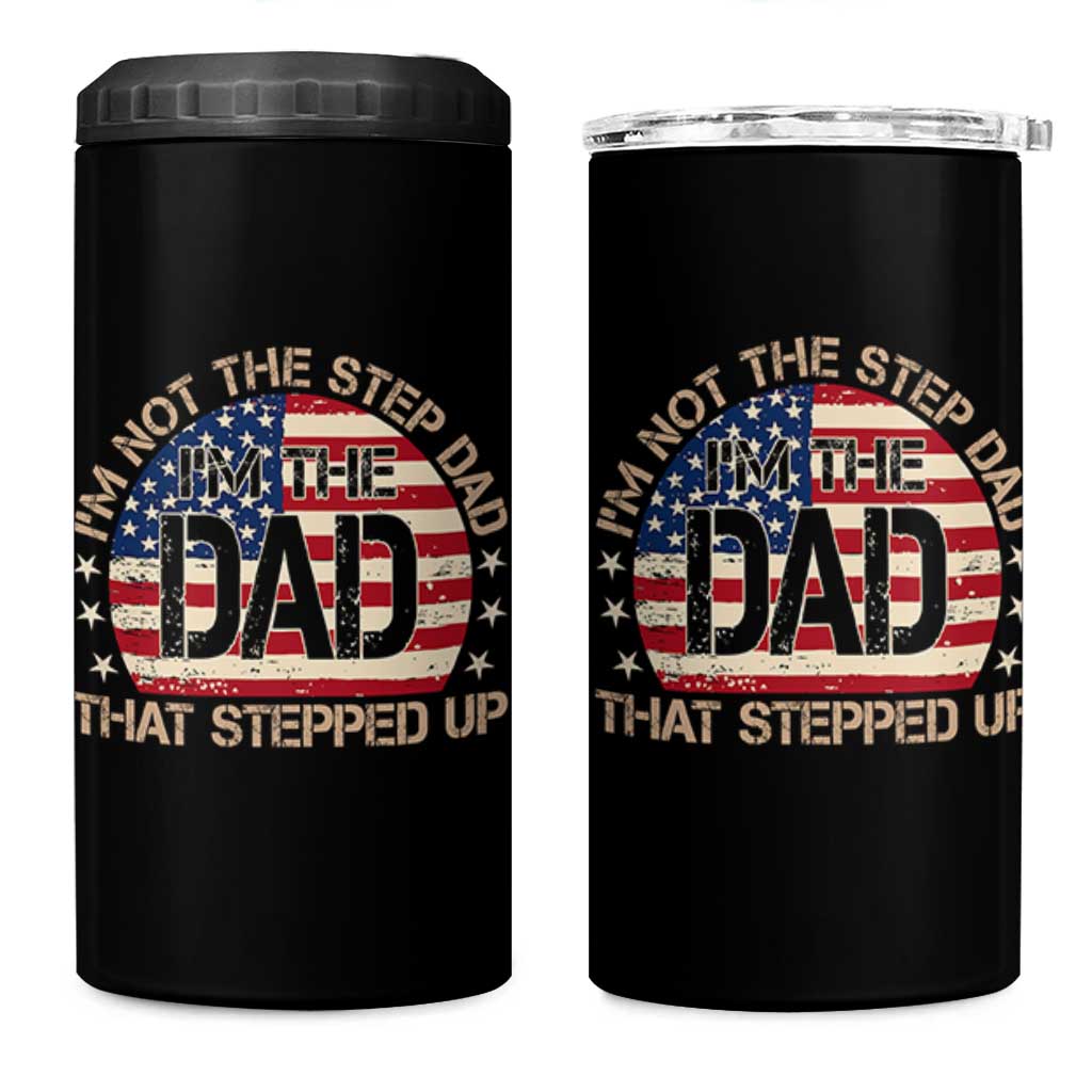 Bonus Dad 4 in 1 Can Cooler Tumbler Not The Step Dad Im The Dad That Stepped Up USA Flag