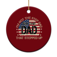 Bonus Dad Ceramic Ornament Not The Step Dad Im The Dad That Stepped Up USA Flag