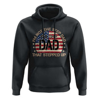 Bonus Dad Hoodie Not The Step Dad Im The Dad That Stepped Up USA Flag