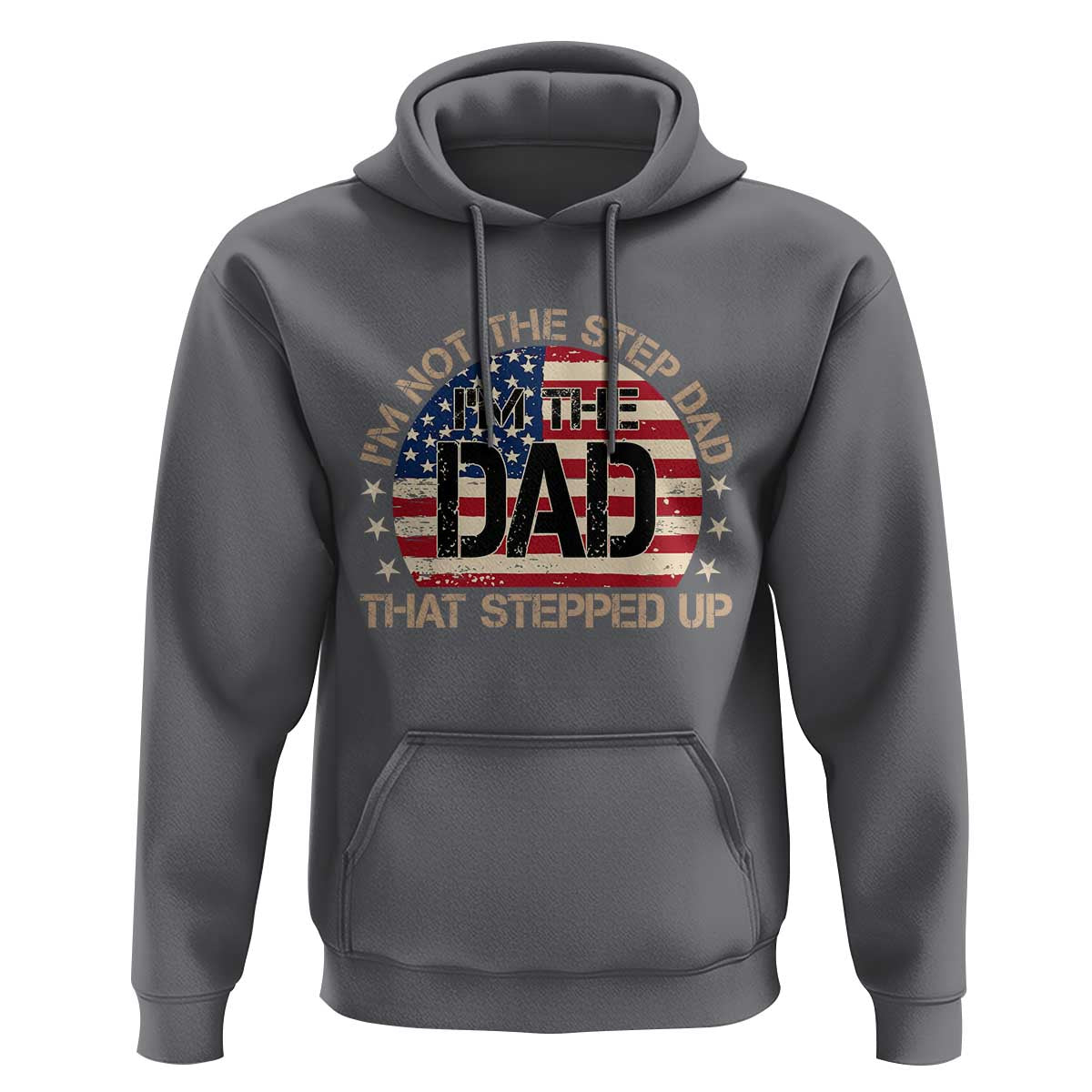 Bonus Dad Hoodie Not The Step Dad Im The Dad That Stepped Up USA Flag