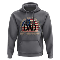 Bonus Dad Hoodie Not The Step Dad Im The Dad That Stepped Up USA Flag