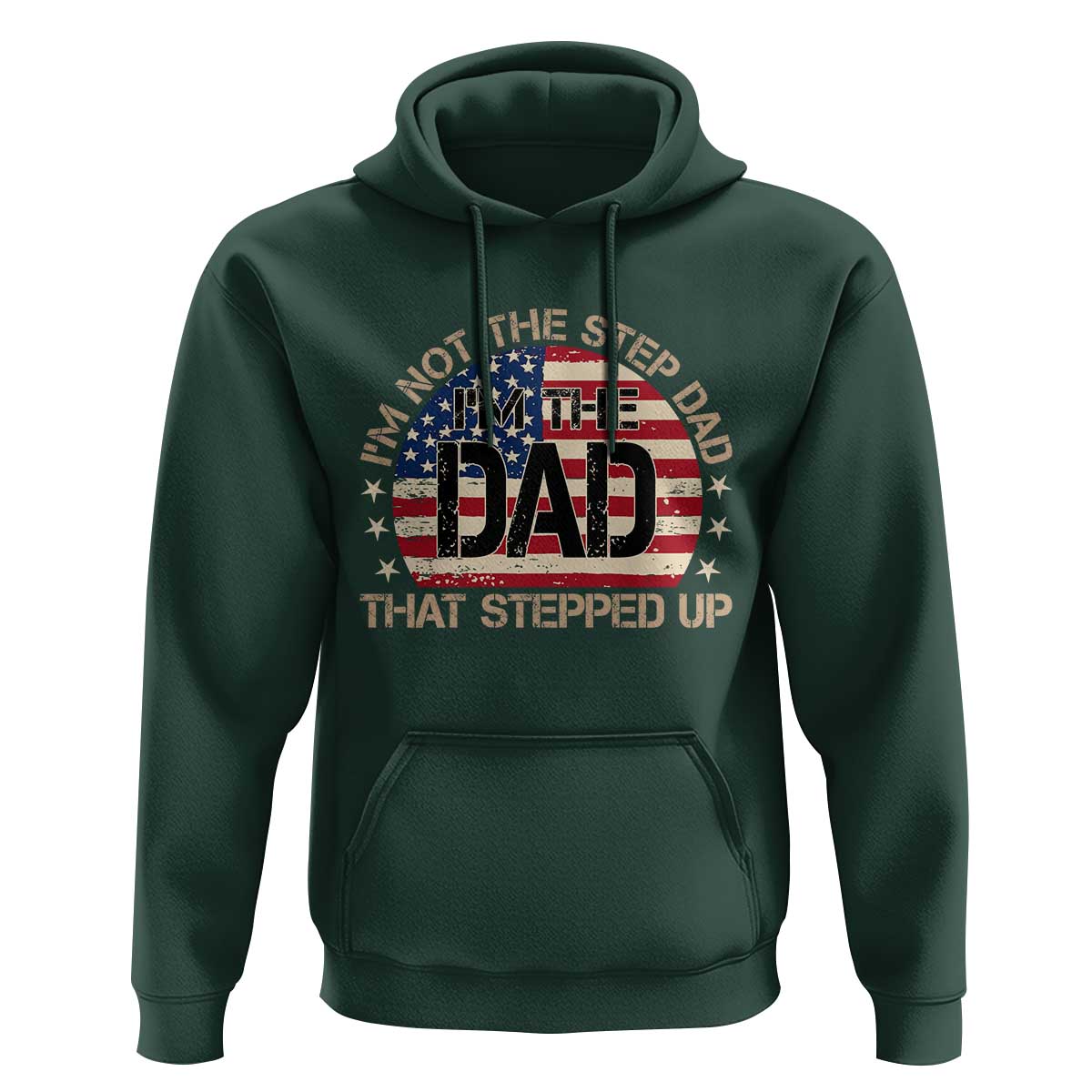 Bonus Dad Hoodie Not The Step Dad Im The Dad That Stepped Up USA Flag