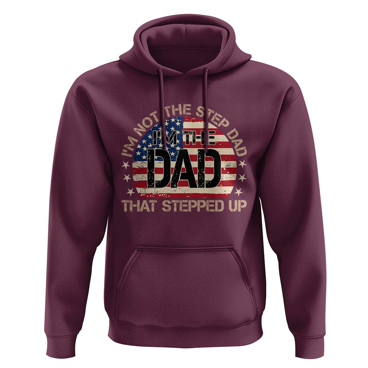 Bonus Dad Hoodie Not The Step Dad Im The Dad That Stepped Up USA Flag