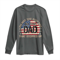 Bonus Dad Long Sleeve Shirt Not The Step Dad Im The Dad That Stepped Up USA Flag