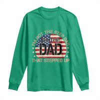 Bonus Dad Long Sleeve Shirt Not The Step Dad Im The Dad That Stepped Up USA Flag