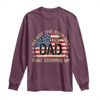 Bonus Dad Long Sleeve Shirt Not The Step Dad Im The Dad That Stepped Up USA Flag