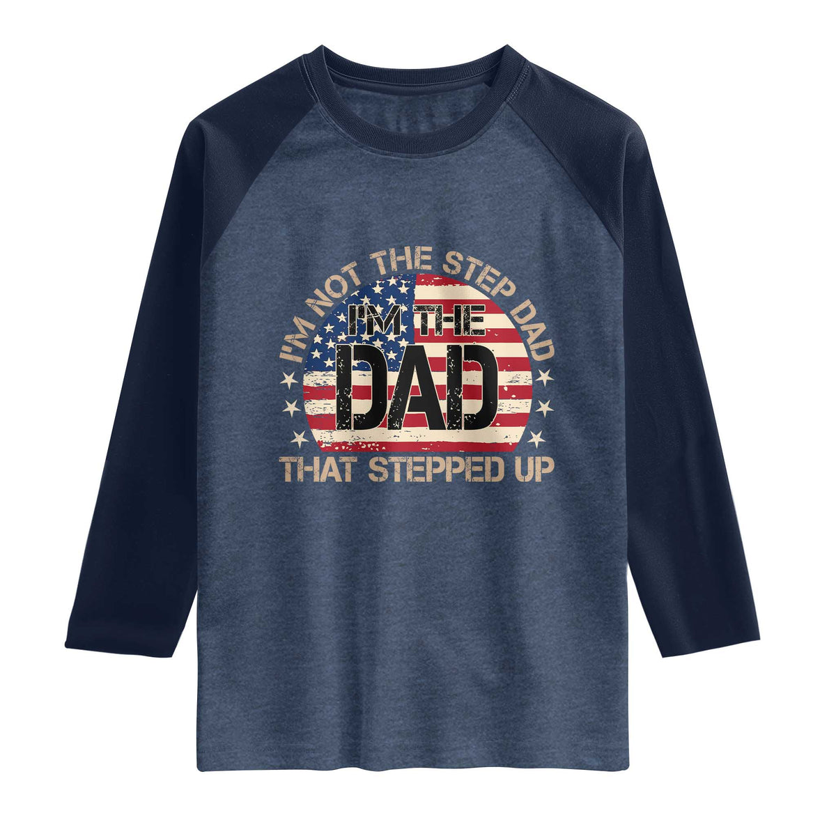 Bonus Dad Raglan Shirt Not The Step Dad Im The Dad That Stepped Up USA Flag