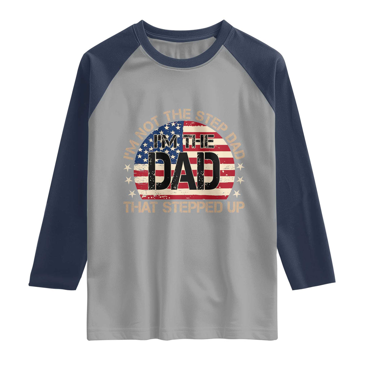 Bonus Dad Raglan Shirt Not The Step Dad Im The Dad That Stepped Up USA Flag