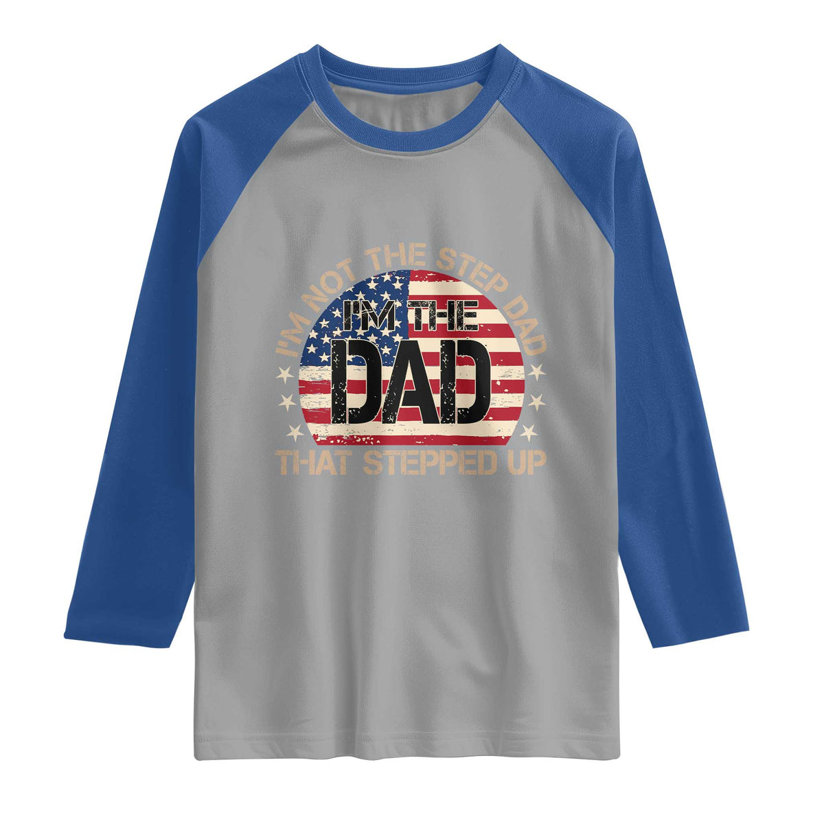Bonus Dad Raglan Shirt Not The Step Dad Im The Dad That Stepped Up USA Flag