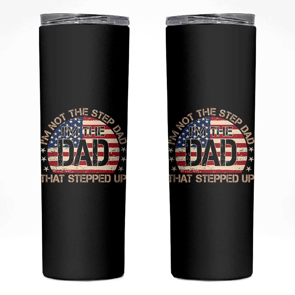 Bonus Dad Skinny Tumbler Not The Step Dad Im The Dad That Stepped Up USA Flag